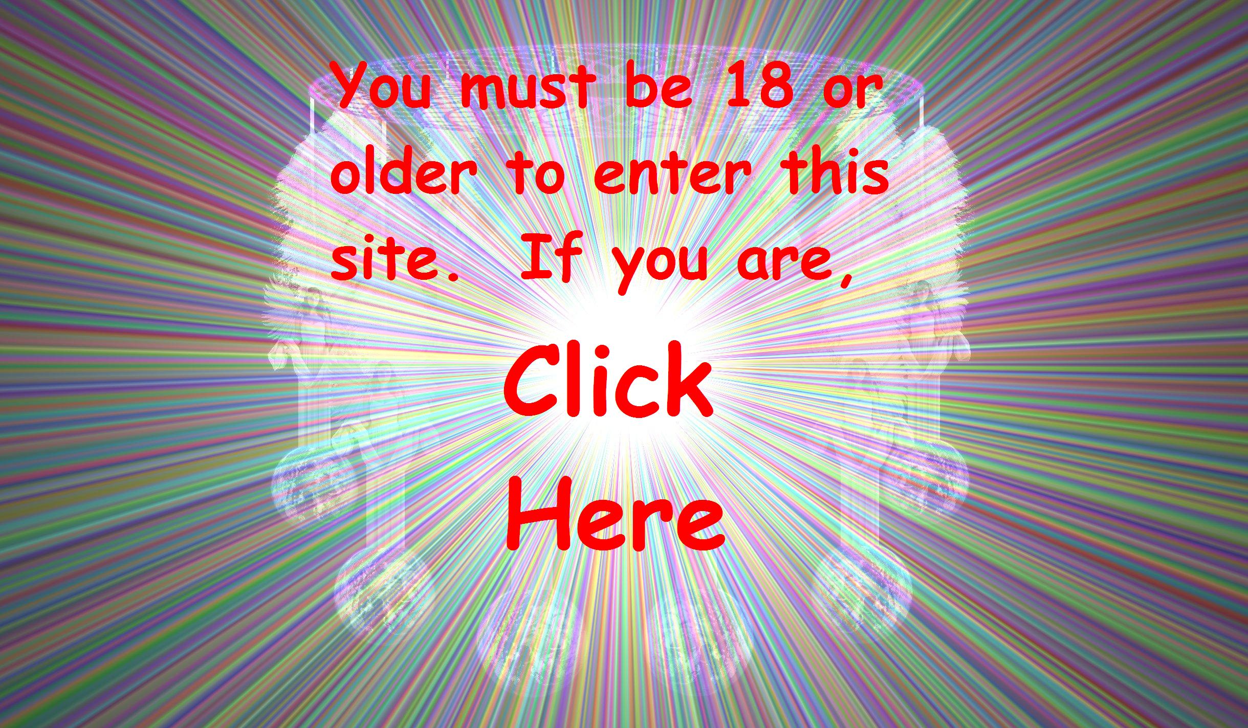 You must be 18 or oder to enter this site.  If you are, Click Here.